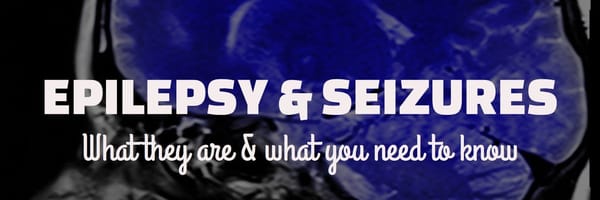 Epilepsy & seizures: what they are & what you need to know