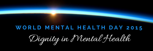 World Mental Health Day 2015: Dignity in Mental Health